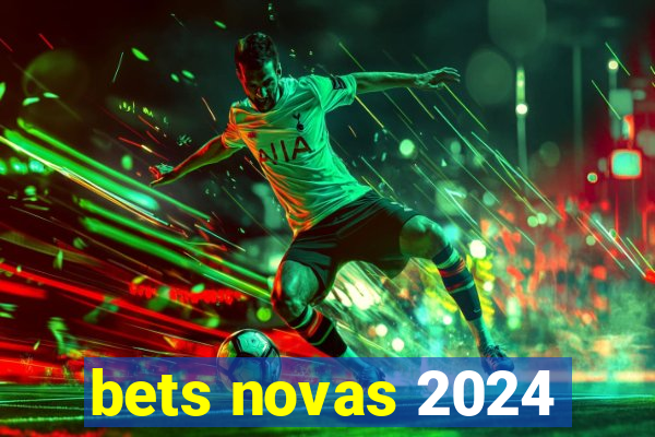 bets novas 2024